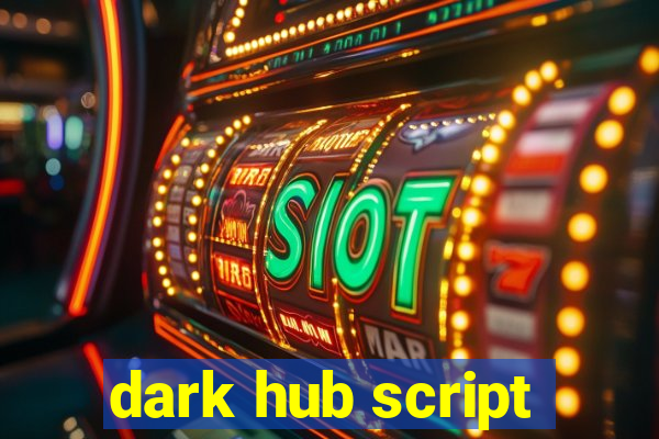 dark hub script